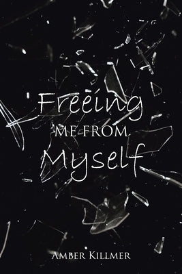 Freeing Me from Myself by Killmer, Amber