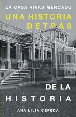 La casa Rivas Mercado: Una historia detrás de la historia by Cepeda de Le&#195;&#179;n, Ana Lilia