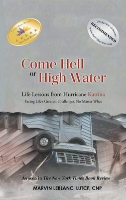 Come Hell or High Water: Life Lessons from Hurricane Katrina: Facing Life's Greatest Challenges, No Matter What by LeBlanc, Marvin