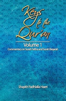 Keys to the Qur'an: Volume 1: Commentary on Surah Fatiha and Surah Baqarah by Haeri, Shaykh Fadhlalla