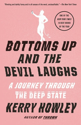 Bottoms Up and the Devil Laughs: A Journey Through the Deep State by Howley, Kerry