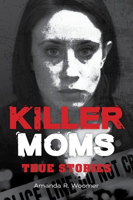 Killer Moms: True Stories by Woomer, Amanda R.