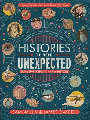 Histories of the Unexpected: How Everything Has a History by Daybell, James
