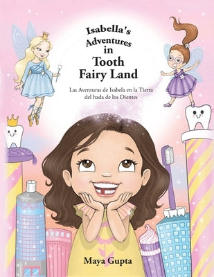 Isabella's Adventures in Tooth Fairy Land: Las Aventuras de Isabela en la Tierra del hada de los Dientes by Gupta, Maya