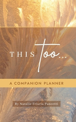 This Too... Companion Planner by Friscia Pancetti, Natalie