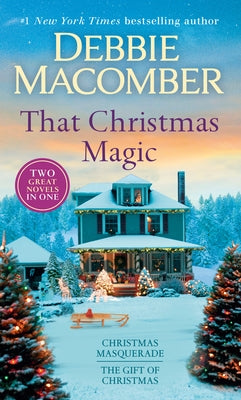 That Christmas Magic: A 2-In-1 Collection: Christmas Masquerade and the Gift of Christmas by Macomber, Debbie