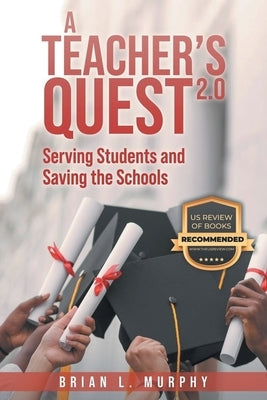 A Teachers Quest 2.0 Serving Students and Saving the Schools by Murphy, Brian