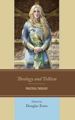 Theology and Tolkien: Practical Theology by Estes, Douglas