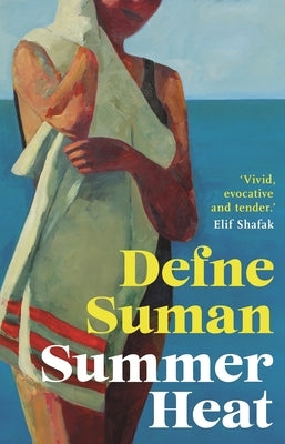 Summer Heat: 'Vivid, Evocative and Tender' Elif Shafak by Suman, Defne