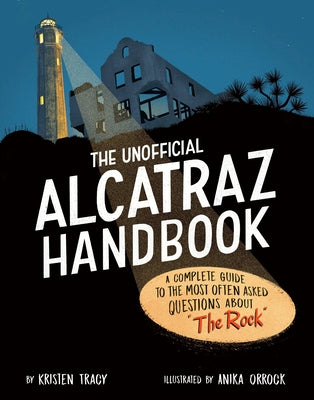 The Unofficial Alcatraz Handbook: A Complete Guide to the Most Often Asked Questions about the Rock by Tracy, Kristen