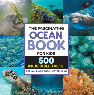 The Fascinating Ocean Book for Kids: 500 Incredible Facts! by Hestermann, Bethanie