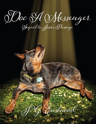 Doc A Messenger: Sequel to Josie's Passage by J G Eastwood