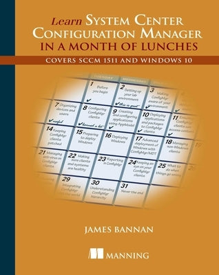 Learn System Center Configuration Manager in a Month of Lunches by Bannan, James