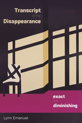 Transcript of the Disappearance, Exact and Diminishing: Poems by Emanuel, Lynn