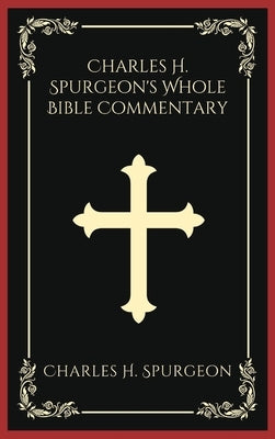 Charles H. Spurgeon's Whole Bible Commentary by Spurgeon, Charles H.