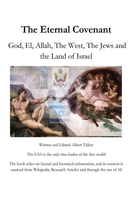 The Eternal Covenant: God, El, Allah, The West, The Jews and the Land of Israel by Talker, Albert