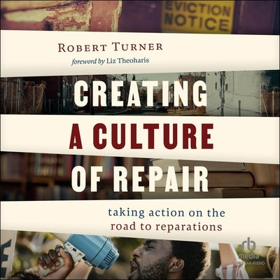 Creating a Culture of Repair: Taking Action on the Road to Reparations by Turner, Robert