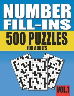 Number Fill-Ins: 500 Number Fill In Puzzles for Adults with Solutions (This is Volume 1 of Number Fill In Puzzle Books With 20+ Different Grid Layouts by Books, Pencipuzzle
