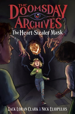 The Doomsday Archives: The Heart-Stealer Mask by Clark, Zack Loran