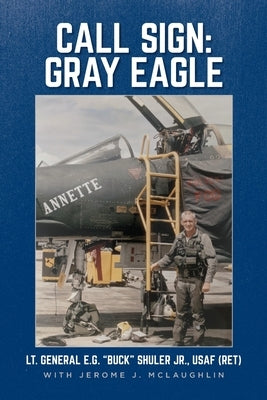 Call Sign: Gray Eagle by Shuler, Lt General E. G. Buck