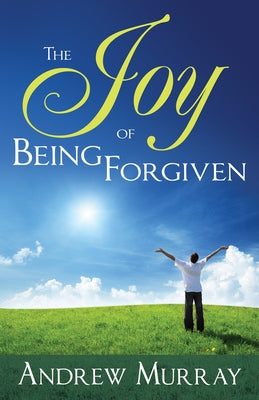 The Joy of Being Forgiven by Murray, Andrew