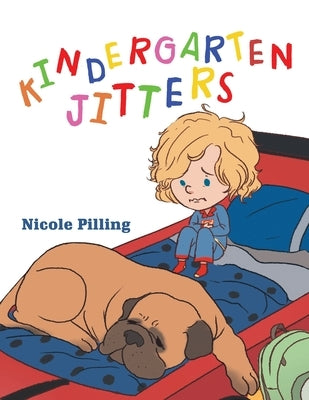 Kindergarten Jitters by Pilling, Nicole