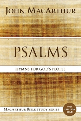 Psalms: Hymns for God's People by MacArthur, John F.