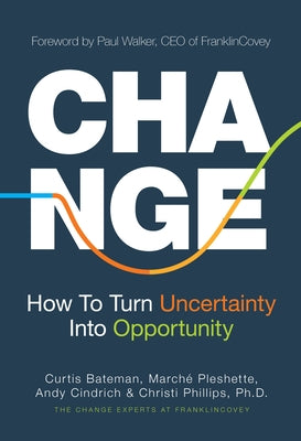 Change: How to Turn Uncertainty Into Opportunity (Career Advice and Leadership Mentoring) by Bateman, Curtis