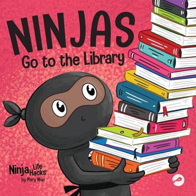 Ninjas Go to the Library: A Rhyming Children's Book About Exploring Books and the Library by Nhin, Mary