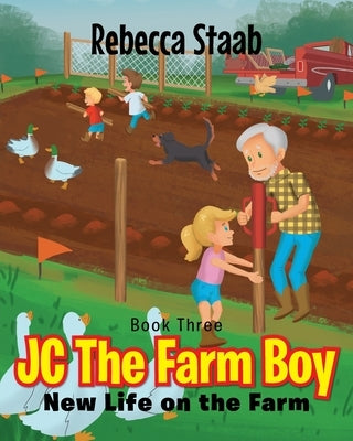 JC The Farm Boy: New Life on the Farm: Book Three by Staab, Rebecca