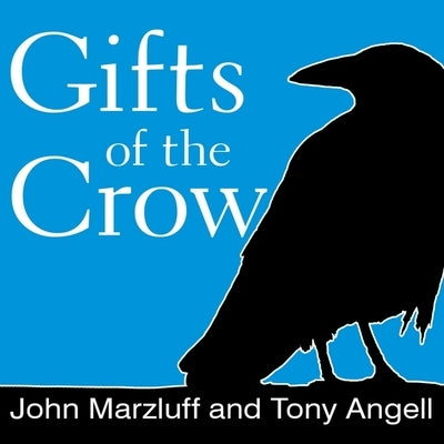 Gifts of the Crow: How Perception, Emotion, and Thought Allow Smart Birds to Behave Like Humans by Angell, Tony