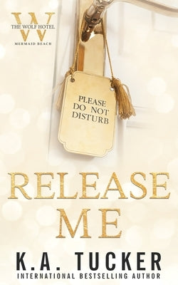 Release Me by Tucker, K. a.