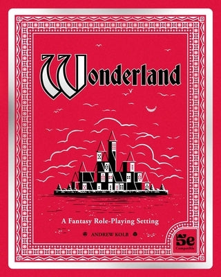 Wonderland: A Fantasy Role-Playing Setting by Kolb, Andrew
