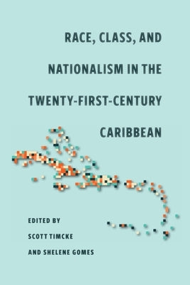 Race, Class, and Nationalism in the Twenty-First-Century Caribbean by Timcke, Scott