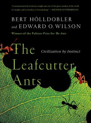 The Leafcutter Ants: Civilization by Instinct by H&#246;lldobler, Bert