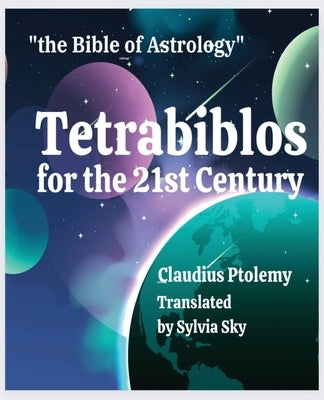 Tetrabiblos for the 21st Century: Ptolemy's Bible of Astrology, Simplified by Sky, Sylvia