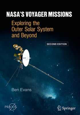 Nasa's Voyager Missions: Exploring the Outer Solar System and Beyond by Evans, Ben