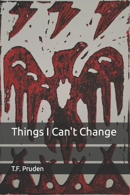 Things I Can't Change by Pruden, T. F.