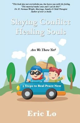 Slaying Conflict Healing Souls by Lo, Eric