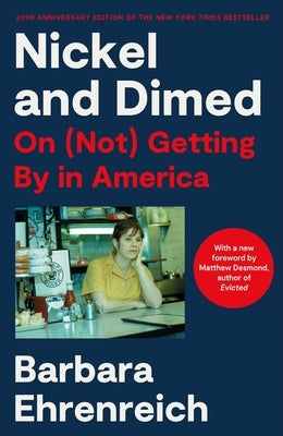 Nickel and Dimed: On (Not) Getting by in America (20th Anniversary Edition) by Ehrenreich, Barbara