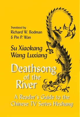 Deathsong of the River: A Reader's Guide to the Chinese TV Series Heshang by Su, Xiaokang