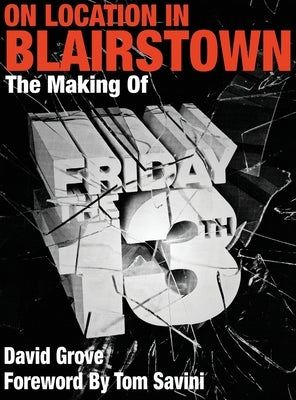 On Location In Blairstown: The Making of Friday the 13th by Grove, David