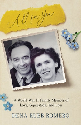 All for You: A World War II Family Memoir of Love, Separation, and Loss by Romero, Dena Rueb
