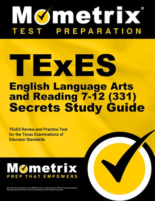 TExES English Language Arts and Reading 7-12 (331) Secrets Study Guide: TExES Review and Practice Test for the Texas Examinations of Educator Standard by Mometrix