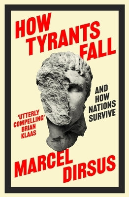 How Tyrants Fall: And How Nations Survive by Dirsus, Marcel