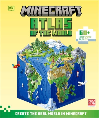 Minecraft Atlas of the World: Create the Real World in Minecraft with 60+ Inspiring Builds by Jelley, Craig
