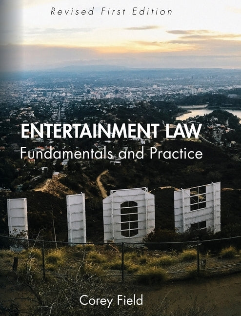 Entertainment Law: Fundamentals and Practice by Field, Corey