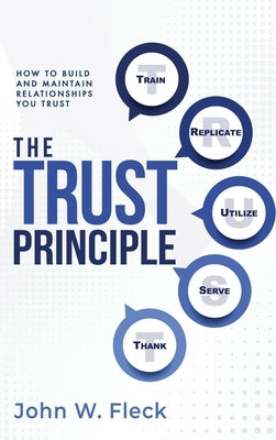 The Trust Principle: How To Build and Maintain Relationships You Trust by Fleck, John W.