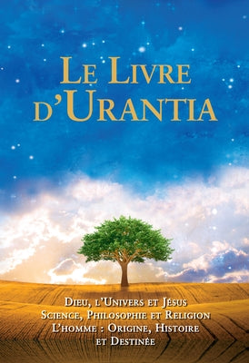 Le Livre d'Urantia / The Urantia Book: Dieu, l'Univers Et Jésus Science, Philosophie Et Religion l'Homme: Origine, Historie Et Destinee / Revealing th by Foundation, Urantia