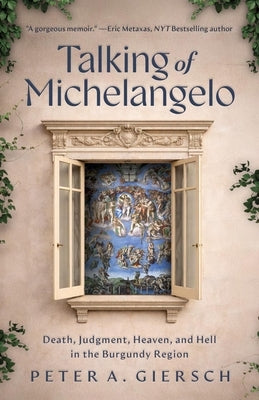 Talking of Michelangelo: Death, Judgment, Heaven, and Hell in the Burgundy Region by Giersch, Peter A.